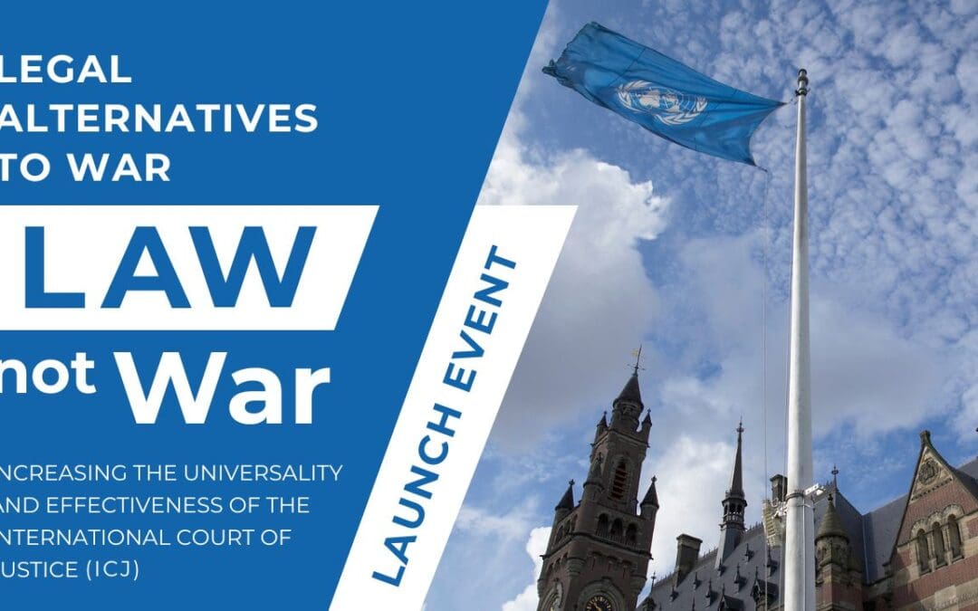 Legal Alternatives to War (LAW not War): Increasing the universality and effectiveness of the International Court of Justice